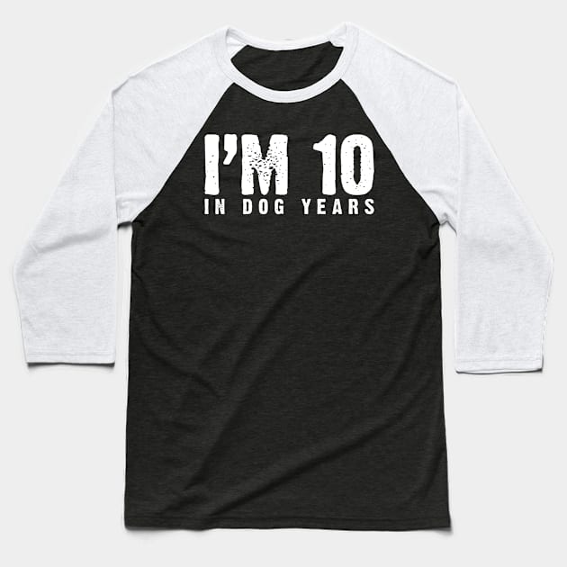 I'm 10 In Dog Years (70th & Dog Lover) Baseball T-Shirt by Emma